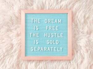 The dream is free. The hustle is sold separately.